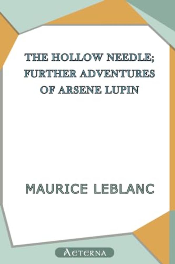 Cover Art for 9781444420319, The Hollow Needle; Further adventures of Arsene Lupin by Maurice Leblanc