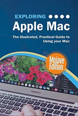 Cover Art for B07R7HHW8V, Exploring Apple Mac Mojave Edition: The Illustrated, Practical Guide to Using Your Mac (Exploring Tech Book 1) by Kevin Wilson
