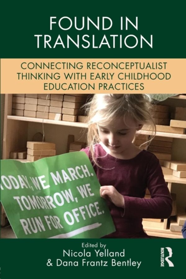 Cover Art for 9781138057074, Found in Translation: Connecting Reconceptualist Thinking with Early Childhood Education Practices by Nicola Yelland