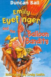 Cover Art for 9780207199400, Emily Eyefinger and the Balloon Bandits by Duncan Ball