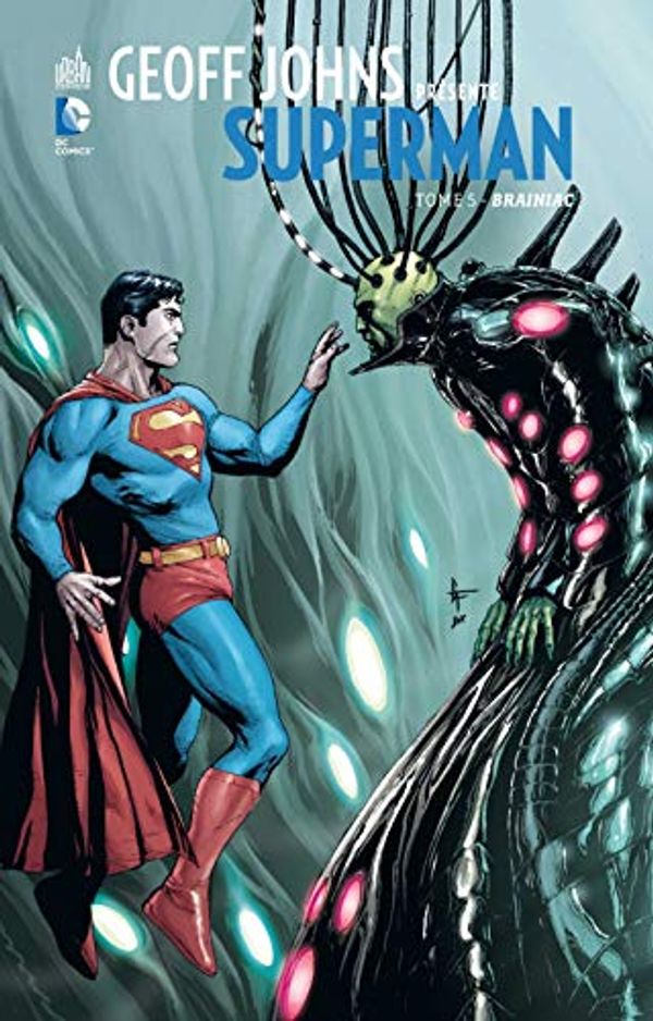 Cover Art for 9782365774031, Geoff Johns présente Superman, Tome 5 : Brainiac by 