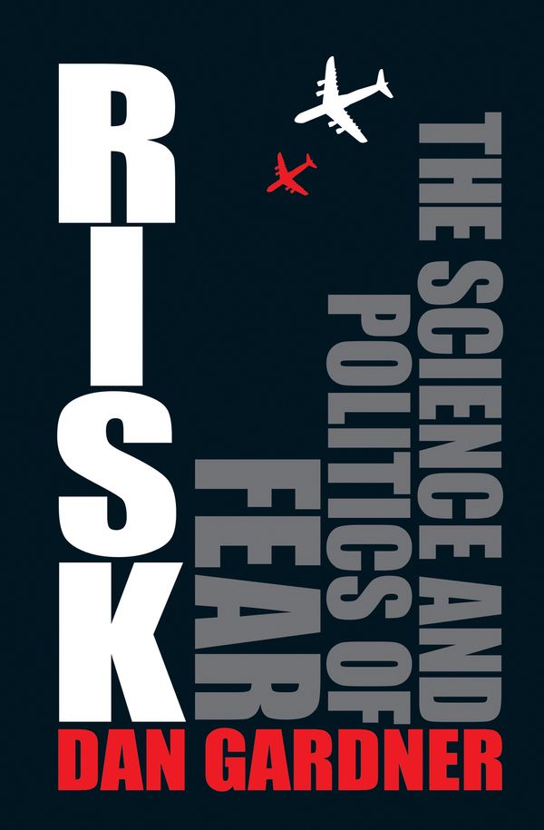 Cover Art for 9781921215674, Risk: the Science and Politics of Fear by Dan Gardner