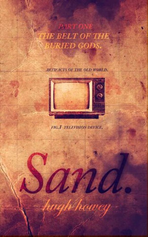 Cover Art for B00IKWEDIK, Sand Part 1: The Belt of the Buried Gods by Hugh Howey