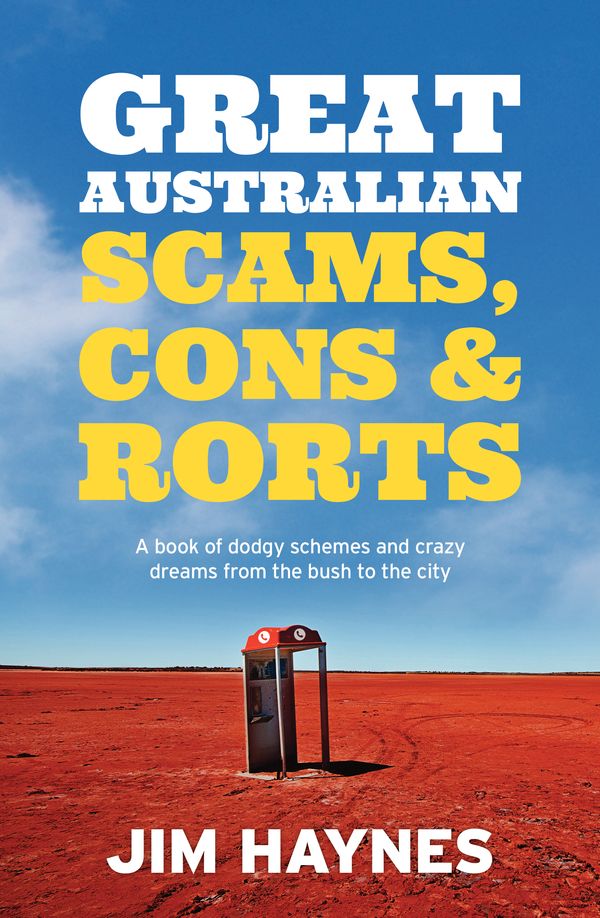 Cover Art for 9781760296506, Great Australian Scams, Cons and Rorts by Jim Haynes