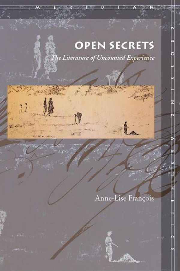 Cover Art for 9780804752893, Open Secrets: The Literature of Uncounted Experience by Anne-Lise Francois