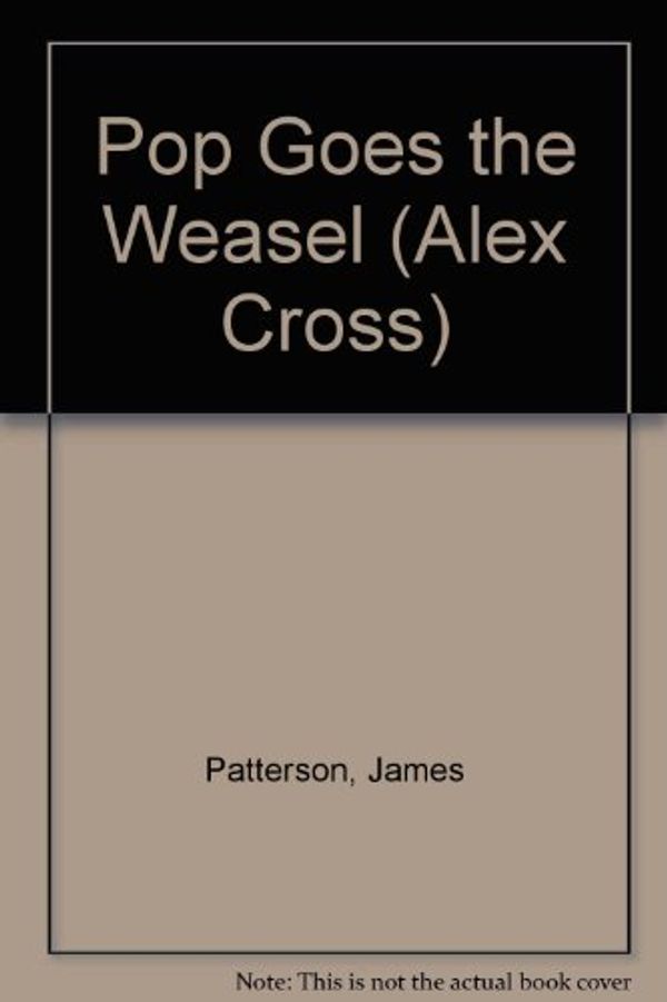 Cover Art for 9780606288040, Pop Goes the Weasel (Alex Cross) by James Patterson