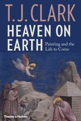 Cover Art for 9780500021385, Heaven on Earth: Painting and the Life to Come by T.J. Clark