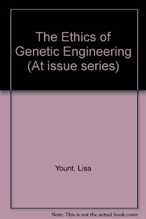 Cover Art for 9780737707984, At Issue Series - The Ethics of Genetic Engineering (paperback edition) by Lisa Yount