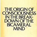 Cover Art for 9780140223057, The Origin of Consciousness in the Breakdown of the Bicameral Mind by Julian Jaynes