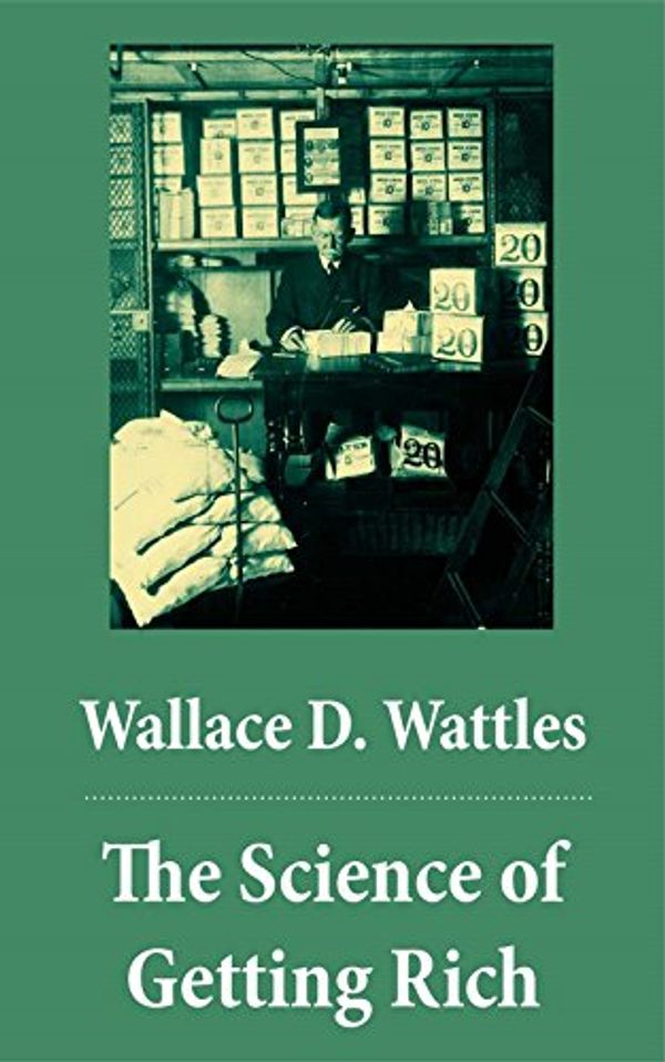 Cover Art for B00GMIM7N2, The Science of Getting Rich (The Unabridged Classic by Wallace D. Wattles) by Wattles, Wallace D.