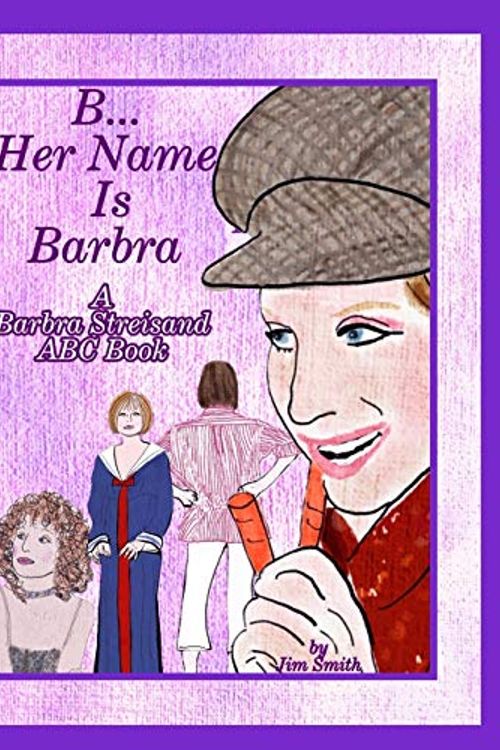 Cover Art for 9780464035343, B Her Name Is Barbra: A Barbra Streisand ABC Book by Jim Smith