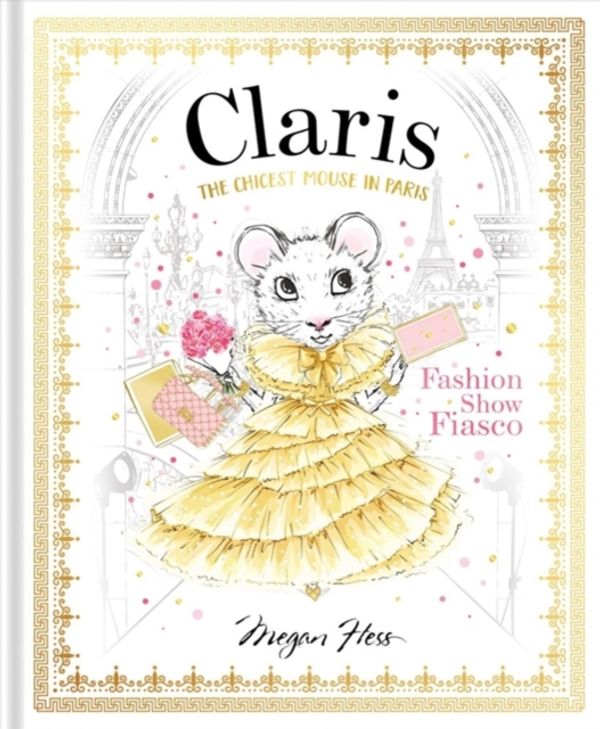 Cover Art for 9781760502874, Claris: Fashion Show Fiasco: The Chicest Mouse in Paris (Claris Collection) by Megan Hess