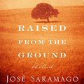 Cover Art for 9780151013258, Raised from the Ground by Jose Saramago