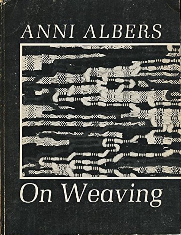 Cover Art for 9780819560315, On Weaving on Weaving on Weaving on Weaving on Weaving by Anni Albers