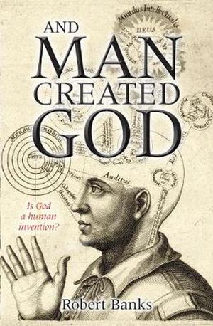 Cover Art for 9780745955438, And Man Created God by Robert Banks