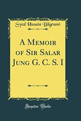 Cover Art for 9780266180661, A Memoir of Sir Salar Jung G. C. S. I (Classic Reprint) by Syed Husain Bilgrami