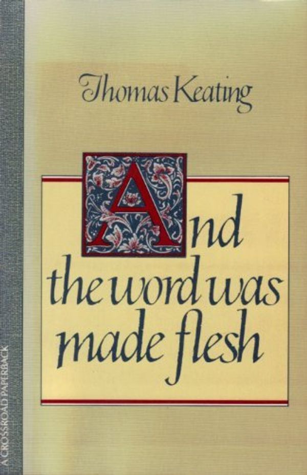 Cover Art for 9780824505059, And the Word Was Made Flesh by Thomas Keating