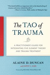 Cover Art for 9781623172220, Tao of Trauma: A Practitioner's Guide for Integrating Five Element Theory and Trauma Treatment by Alaine D. Duncan