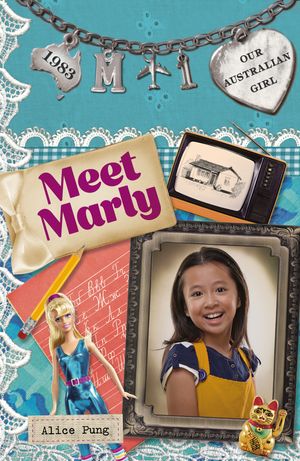 Cover Art for 9780143308492, Our Australian Girl: Meet Marly (Book 1) by Alice Pung, Lucia Masciullo