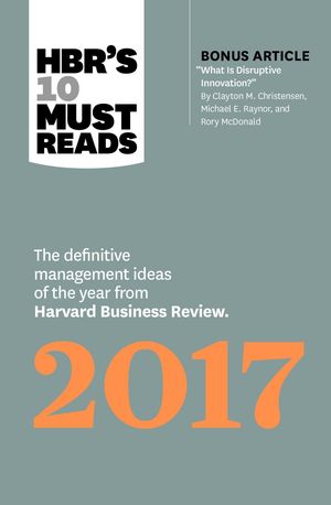 Cover Art for 9781633692091, HBR's 10 Must Reads 2017The Definitive Management Ideas of the Year fro... by Harvard Business Review, Clayton M. Christensen, Adam Grant, Vijay Govindarajan, Thomas H. Davenport