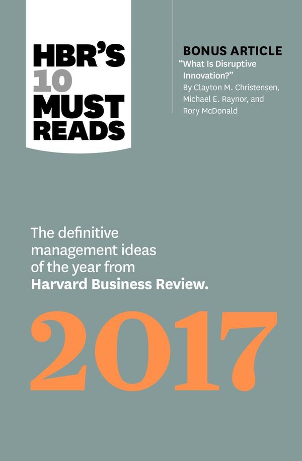 Cover Art for 9781633692091, HBR's 10 Must Reads 2017The Definitive Management Ideas of the Year fro... by Harvard Business Review, Clayton M. Christensen, Adam Grant, Vijay Govindarajan, Thomas H. Davenport