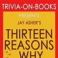 Cover Art for 9781537796376, Trivia: Thirteen Reasons Why by Jay Asher (Trivia-On-Books) by Trivion Books