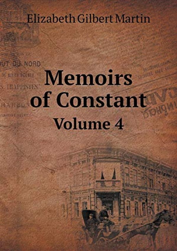 Cover Art for 9785519122009, Memoirs of Constant Volume 4 by Elizabeth Gilbert Martin