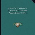 Cover Art for 9781166019488, Lettere Di D. Giovanni D'Austria A D. Giovanni Andrea Doria I (1896) by John Of Austria