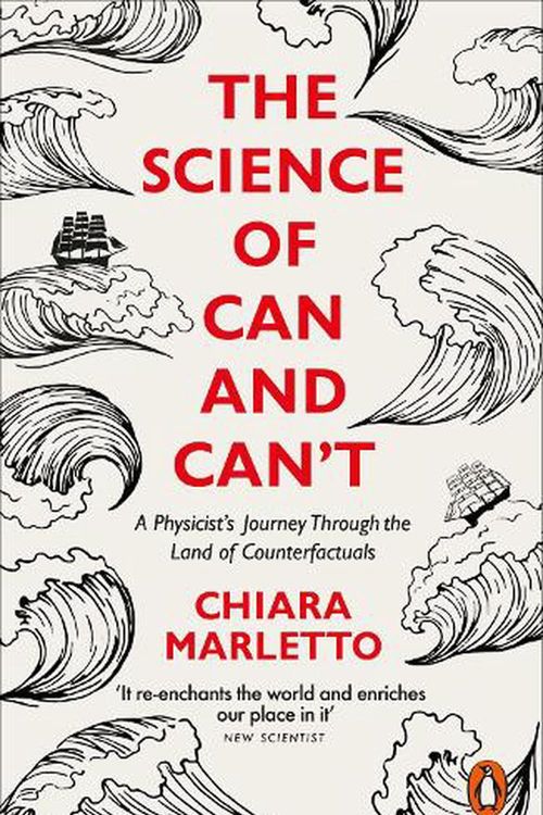 Cover Art for 9780141986463, The Science of Can and Can't: A Physicist’s Journey Through the Land of Counterfactuals by Chiara Marletto