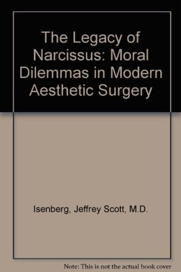 Cover Art for 9781556053139, The Legacy of Narcissus: Moral Dilemmas in Modern Aesthetic Surgery by Jeffrey Scott Isenberg