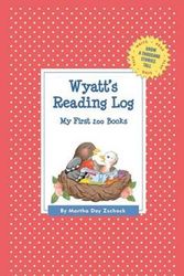 Cover Art for 9781516200535, Wyatt's Reading LogMy First 200 Books (Gatst) by Martha Day Zschock