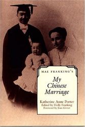 Cover Art for 9780292751323, Mae Franking's My Chinese Marriage: An Annotated Edition by Katherine Anne Porter