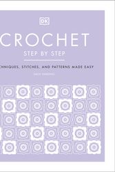 Cover Art for 9780241459553, Crochet Step by Step: Techniques, stitches, and patterns made easy by Sally Harding