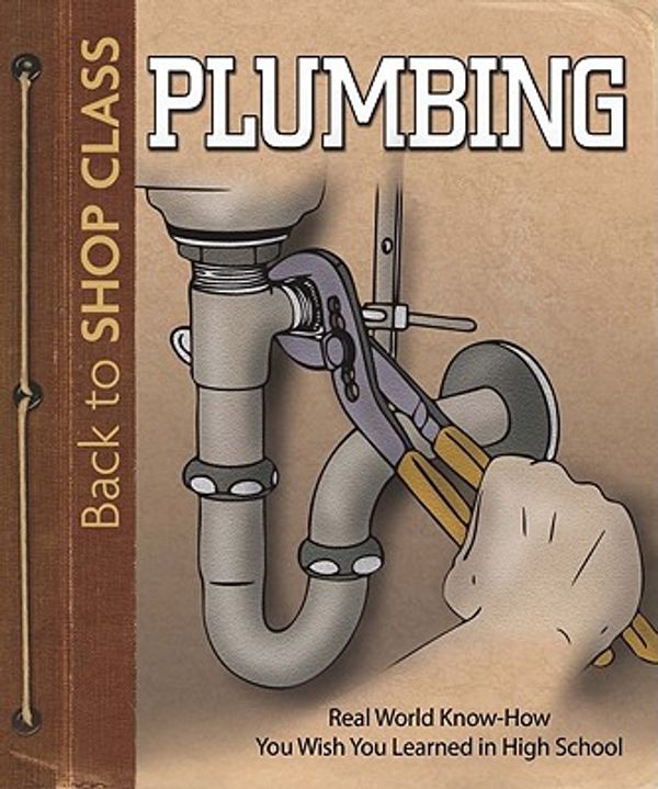 Cover Art for 9781565235885, Plumbing: Real World Know-How You Wish You Learned in High School by Skills Institute Press