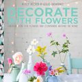 Cover Art for 9781906417925, Decorate with Flowers by Holly Becker