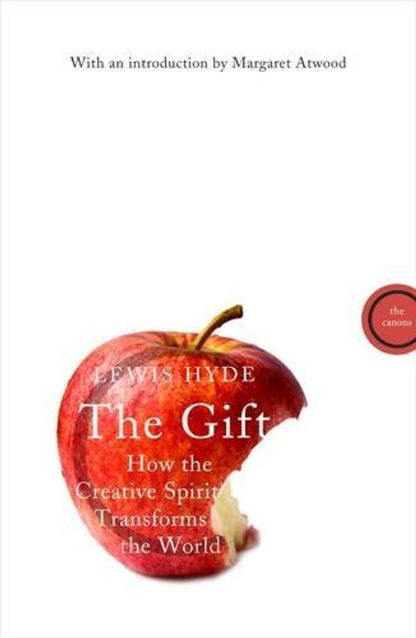 Cover Art for 8601200413113, By Lewis Hyde - The Gift: How the Creative Spirit Transforms the World (Canons) by Lewis Hyde