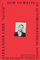 Cover Art for 9781328764522, How to Write an Autobiographical NovelEssays by Alexander Chee