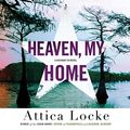 Cover Art for 9781549100444, Heaven, My Home by Attica Locke