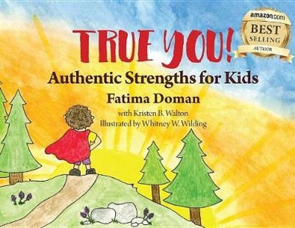 Cover Art for 9781681026596, True YouAuthentic Strengths for Kids by Fatima Doman
