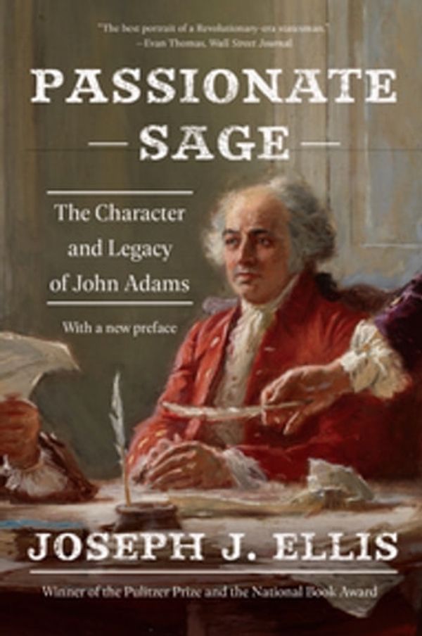 Cover Art for 9780393068276, Passionate Sage: The Character and Legacy of John Adams by Joseph J. Ellis Ph.D.