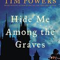 Cover Art for 9780061231544, Hide Me Among the Graves by Tim Powers