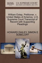 Cover Art for 9781270416395, William Estep, Petitioner, V. United States of America. U.S. Supreme Court Transcript of Record with Supporting Pleadings by Howard Dailey