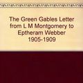 Cover Art for 9780888879349, The Green Gables Letters: From L. M. Montgomery to Ephraim Weber 1905-1909 by Wilfrid Eggleston