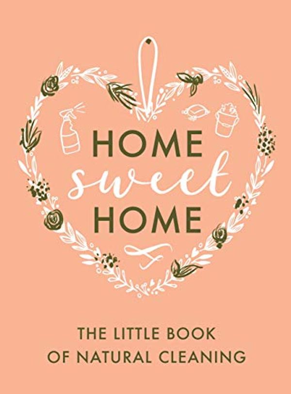 Cover Art for B082CYF1WB, The Little Book of Natural Cleaning Tips (Home Sweet Home) by 