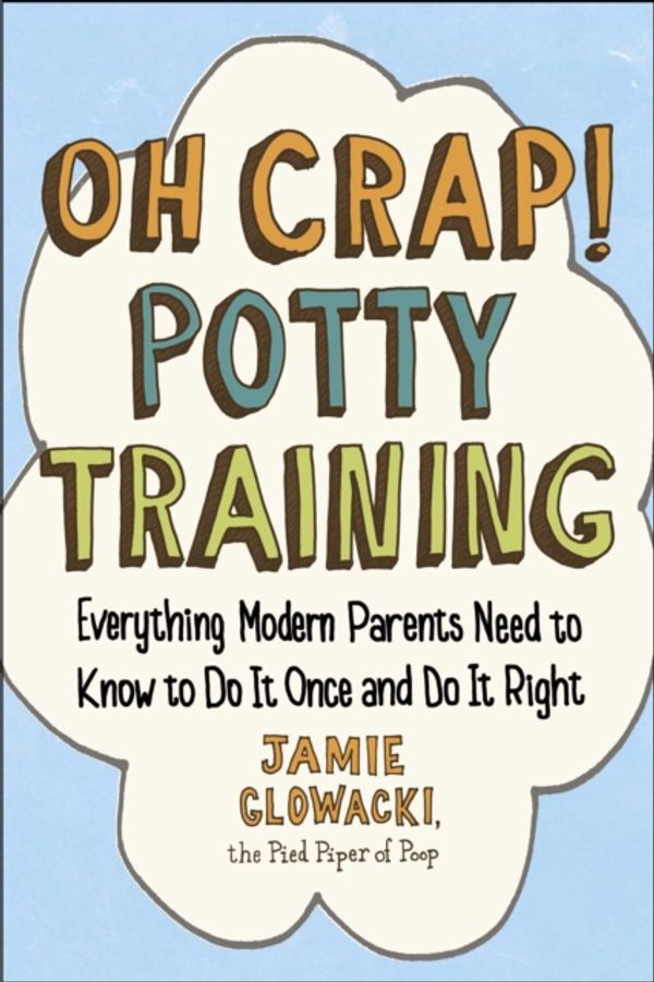 Cover Art for 9781501122989, Oh Crap! Potty TrainingEverything Modern Parents Need to Know to Do It... by Jamie Glowacki