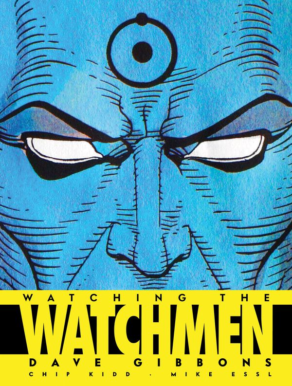 Cover Art for 9781848560413, Watching the Watchmen by Dave Gibbons, Chip Kidd, Mike Essl
