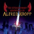 Cover Art for 9780747581666, Extraordinary Adventures of Alfred Kropp by Rick Yancey