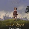 Cover Art for 9781786897411, I Go Quiet by David Ouimet