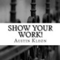 Cover Art for 9781974052264, Show Your Work! by Austin Kleon