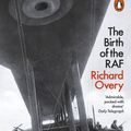 Cover Art for 9780141983851, The Birth of the RAF, 1918: The World’s First Air Force by Richard Overy
